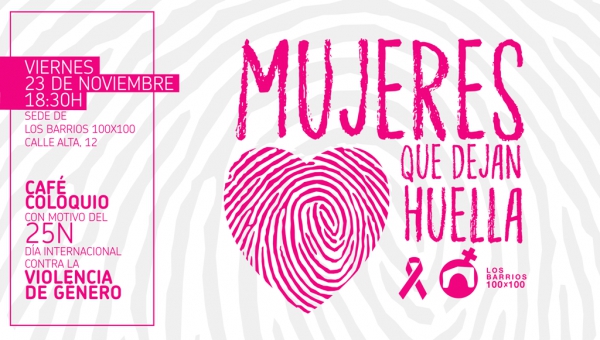 Los Barrios 100x100 invita a participar este viernes en el coloquio ‘Mujeres que dejan huella’ con motivo del 25N