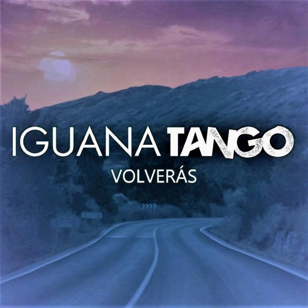 Iguana Tango presenta &quot;Volverás&quot;